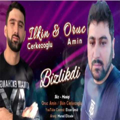 آهنگ ایلکین چرکز اوغلو بیزلیکدی