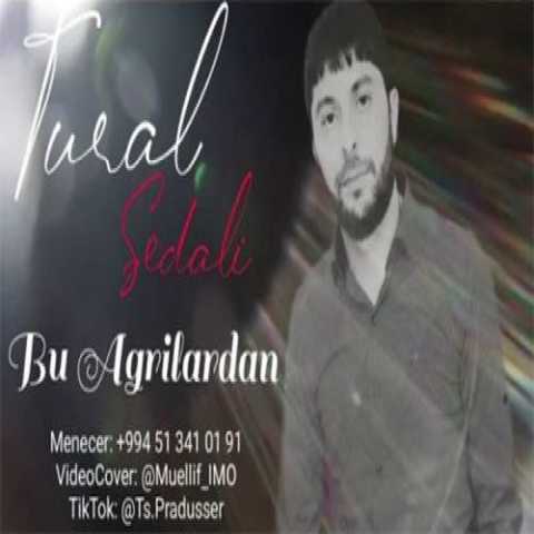 آهنگ تورال صدالی بو آغریلاردان